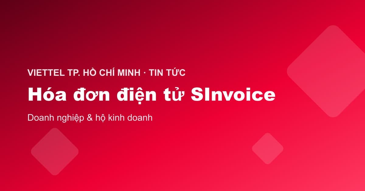 Hóa đơn điện tử SInvoice của Viettel cho doanh nghiệp và hộ kinh doanh tại TP.HCM